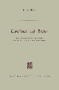 Experience and Reason: The Phenomenology of Husserl and its Relation to Hume's Philosophy R.A. Mall Author