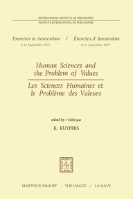 Human Sciences and the Problem of Values / Les Sciences Humaines et le Problï¿½me des Valeurs K. Kuypers Editor