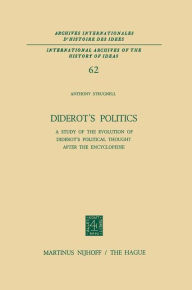 Diderot's Politics: A Study of the Evolution of Diderot's Political Thought After the Encyclopï¿½die Antony Strugnell Author