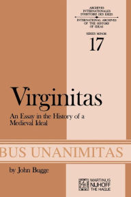 Virginitas: An Essay in the History of a Medieval Idea J. Bugge Author