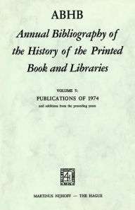 ABHB Annual Bibliography of the History of the Printed Book and Libraries: Volume 5: Publications of 1974 and additions from the preceding years H. Ve