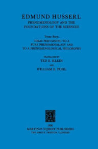 Ideas Pertaining to a Pure Phenomenology and to a Phenomenological Philosophy: Third Book: Phenomenology and the Foundation of the Sciences Edmund Hus