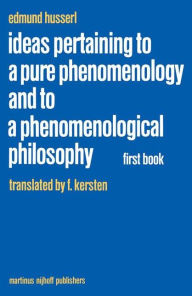 Ideas Pertaining to a Pure Phenomenology and to a Phenomenological Philosophy: First Book: General Introduction to a Pure Phenomenology Edmund Husserl