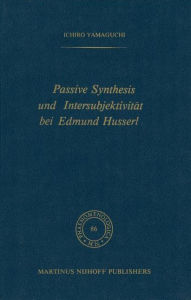 Passive Synthesis und Intersubjektivitï¿½t bei Edmund Husserl I. Yamaguchi Author