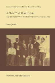 A Show Trial Under Lenin: The Trial of the Socialist Revolutionaries, Moscow 1922 M. Jansen Author