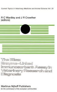 The Elisa: Enzyme-Linked Immunosorbent Assay in Veterinary Research and Diagnosis R.C. Wardley Editor