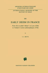 Early Deism in France: From the so-called 'dÃ©istes' of Lyon (1564) to Voltaire's 'Lettres philosophiques' (1734) C.J. Betts Author