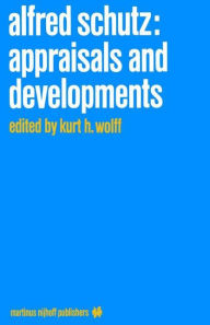Alfred Schutz: Appraisals and Developments K.H. Wolff Editor