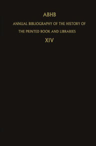 ABHB Annual Bibliography of the History of the Printed Book and Libraries: Volume 14: Publications of 1983 and additions from the preceeding years H.