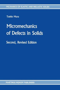 Micromechanics of Defects in Solids T. Mura Author