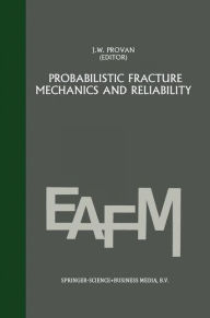 Probabilistic fracture mechanics and reliability J.W. Provan Editor