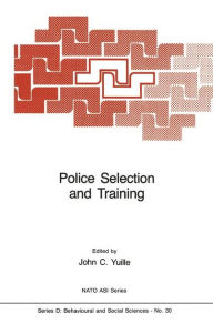 Police Selection and Training: The Role of Psychology J.C. Yuille Editor