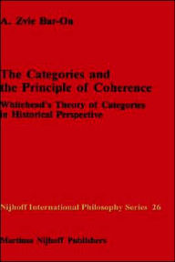 The Categories and the Principle of Coherence: Whitehead's Theory of Categories in Historical Perspective A.Z. Bar-on Author
