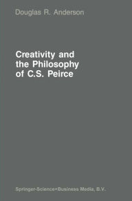 Creativity and the Philosophy of C.S. Peirce D.R. Anderson Author