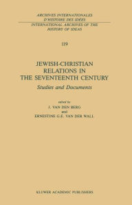 Jewish-Christian Relations in the Seventeenth Century: Studies and Documents Johannes van den Berg Editor