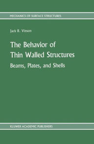 The Behavior of Thin Walled Structures: Beams, Plates, and Shells Jack R. Vinson Author