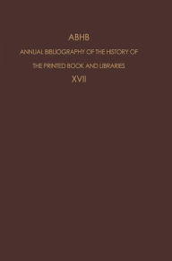 ABHB Annual Bibliography of the History of the Printed Book and Libraries: Volume 17: Publications of 1986 H. Vervliet Editor