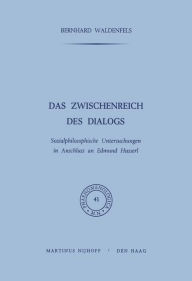 Das Zwischenreich des Dialogs: Sozialphilosophische Untersuchungen in Anschluss an Edmund Husserl B. Waldenfels Author