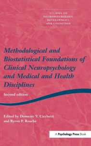 Methodological and Biostatistical Foundations of Clinical Neuropsychology and Medical and Health Disciplines: 2nd Edition Domenic V Cicchetti Editor