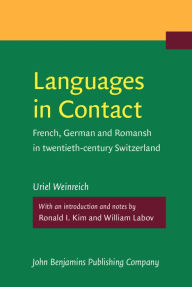 Languages in Contact: French, German and Romansh in twentieth-century Switzerland Uriel Weinreich Author