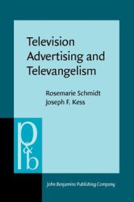 Television Advertising and Televangelism: Discourse Analysis of Persuasive Language - Rosemarie Schmidt