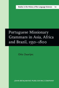 Portuguese Missionary Grammars in Asia, Africa and Brazil, 1550-1800 Otto Zwartjes Author