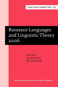 Romance Languages and Linguistic Theory 2006: Selected papers from 'Going Romance', Amsterdam, 7-9 December 2006 - Daniele Torck