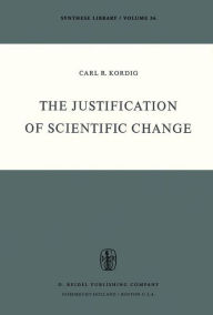 The Justification of Scientific Change C.R. Kordig Author