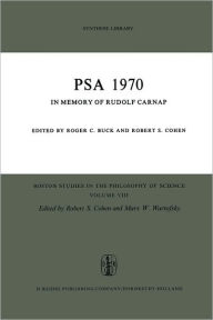 PSA 1970: In Memory of Rudolf Carnap Proceedings of the 1970 Biennial Meeting Philosophy of Science Association R.C. Buck Editor