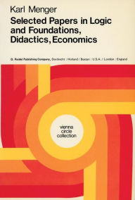 Selected Papers in Logic and Foundations, Didactics, Economics Karl Menger Author