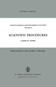 Scientific Procedures: A Contribution Concerning the Methodological Problems of Scientific Concepts and Scientific Explanation L. Tondl Author