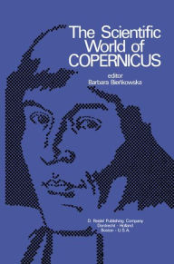 The Scientific World of Copernicus: On the Occasion of the 500th Anniversary of his Birth 1473-1973 C. Cenkalska Translator
