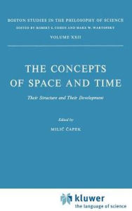 The Concepts of Space and Time: Their Structure and Their Development M. Capek Editor