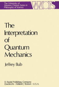 The Interpretation of Quantum Mechanics Jeffrey Bub Author