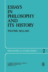 Essays in Philosophy and Its History Wilfrid Sellars Author