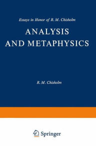 Analysis and Metaphysics: Essays in Honor of R. M. Chisholm Keith Lehrer Editor
