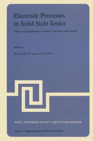 Electrode Processes in Solid State Ionics: Theory and Application to Energy Conversion and Storage Proceedings of the NATO Advanced Study Institute he