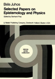 Selected Papers on Epistemology and Physics B. Juhos Author