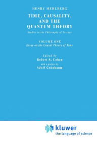 Time, Causality, and the Quantum Theory: Studies in the Philosophy of Science. Vol. 1: Essay on the Causal Theory of Time S. Mehlberg Author