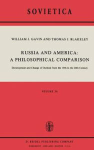 Russia and America: A Philosophical Comparison: Development and Change of Outlook from the 19th to the 20th Century W.J. Gavin Author
