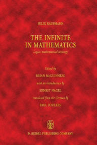 The Infinite in Mathematics: Logico-mathematical writings Felix Kaufmann Author