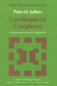Combinatorial Complexes: A Mathematical Theory of Algorithms P.H. Sellers Author