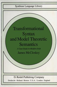 Transformational Syntax and Model Theoretic Semantics: A Case Study in Modern Irish J. McCloskey Author