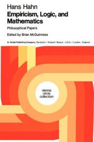 Empiricism, Logic and Mathematics: Philosophical Papers Hans Hahn Author