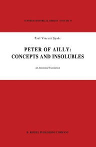 Peter of Ailly: Concepts and Insolubles: An Annotated Translation P.V. Spade Editor