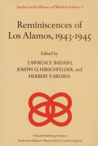 Reminiscences of Los Alamos 1943-1945 Lawrence Badash Editor
