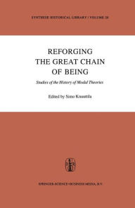 Reforging the Great Chain of Being: Studies of the History of Modal Theories Simo Knuuttila Editor