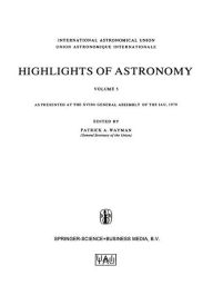 Highlights of Astronomy, Volume 5: As Presented at the XVIIth General Assembly of the IAU, 1979 Patrick A. Wayman Editor