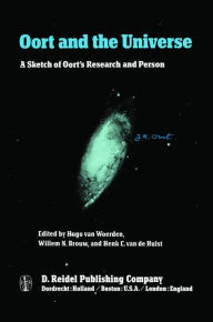 Oort and the Universe: A Sketch of Oort's Research and Person Hugo van Woerden Editor