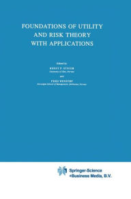 Foundations of Utility and Risk Theory with Applications Bernt P. Stigum Editor
